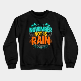 November Not Is Rain Crewneck Sweatshirt